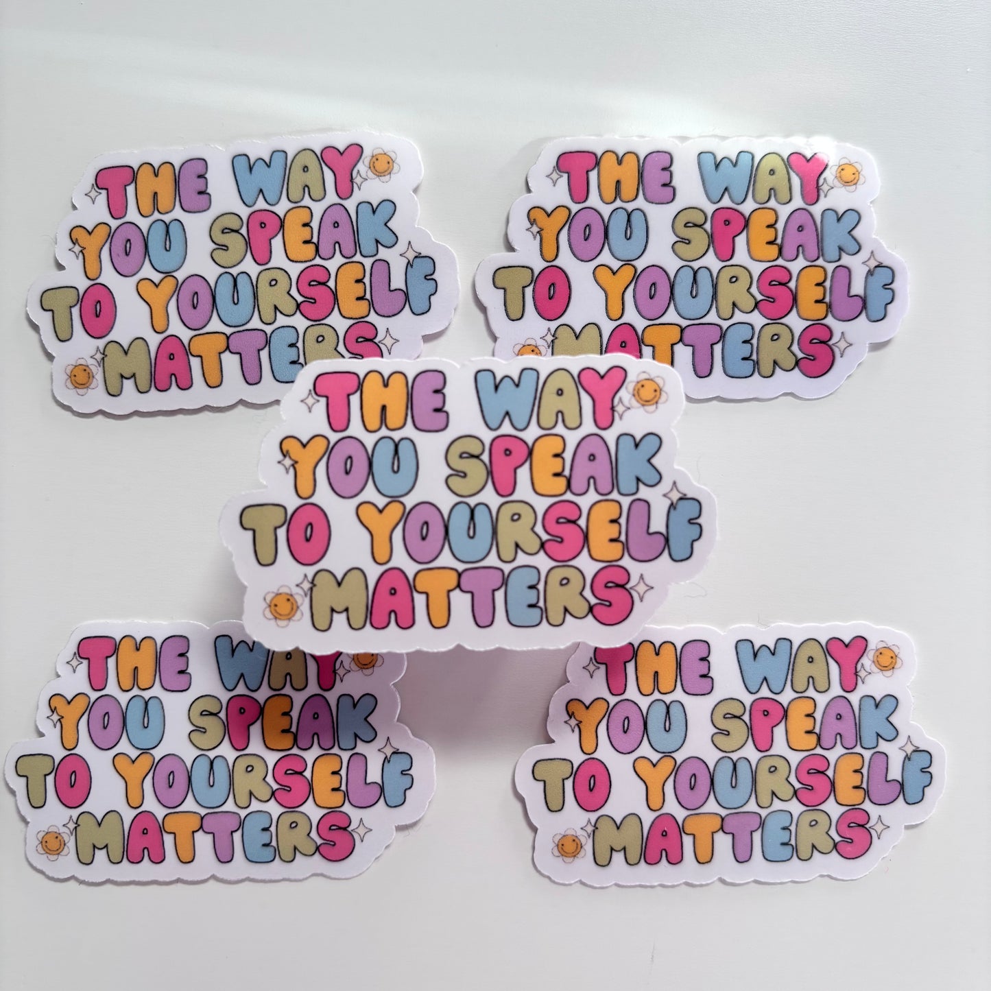 THE WAY YOU SPEAK TO YOURSELF MATTERS (Die Cut Sticker)