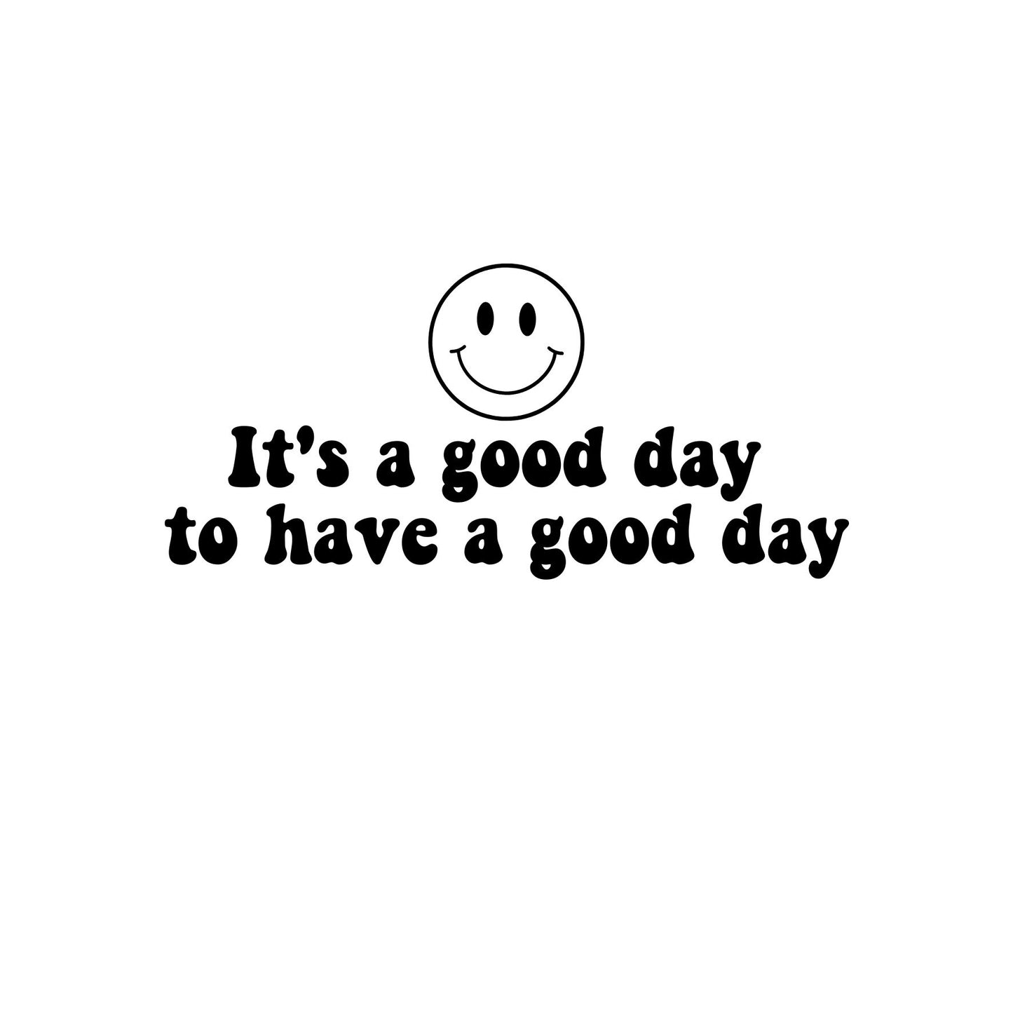 Its a good day Vinyl Decal