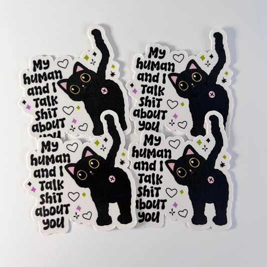 My Human & I Talk Sh*t About You (Die Cut Sticker)