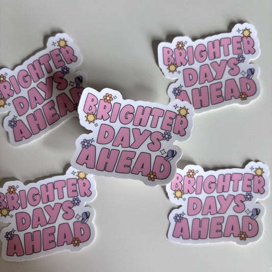 BRIGHTER DAYS AHEAD (Die Cut Sticker)