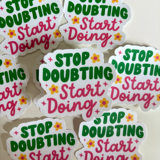 STOP DOUBTING START DOING (Die Cut Sticker)