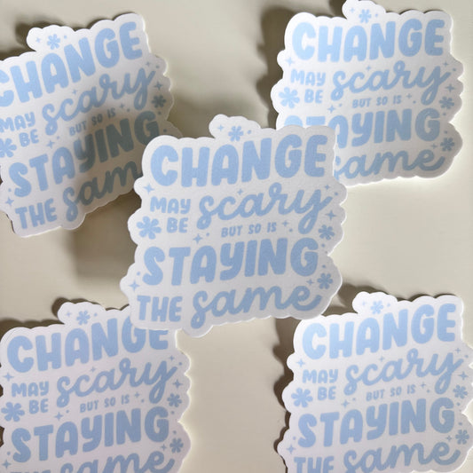 CHANGE MAY BE SCARY (Die Cut Sticker)
