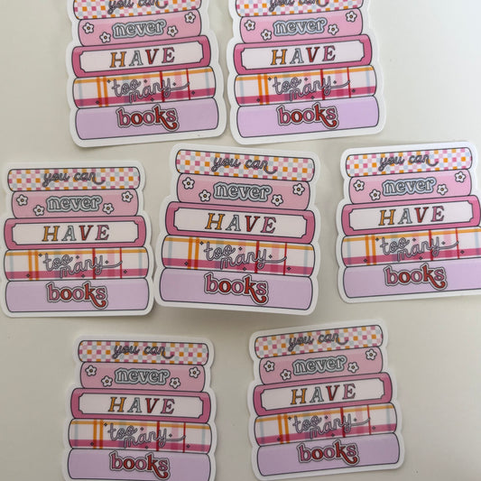 YOU CAN NEVER HAVE TO MANY BOOKS  (Die Cut Sticker)