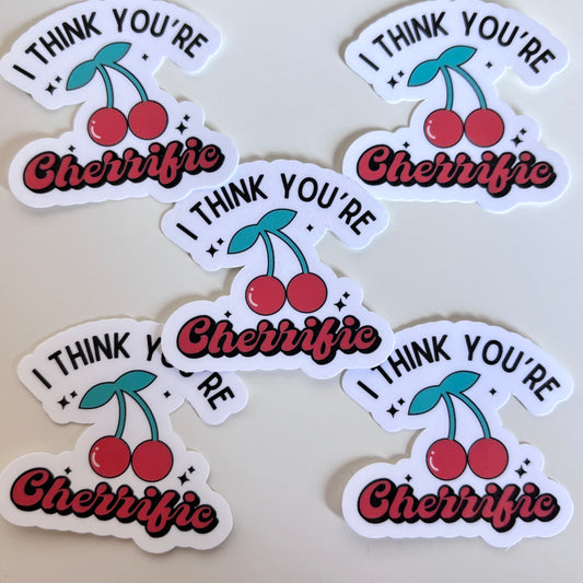 I THINK YOURE CHERRIFIC (Die Cut Sticker)