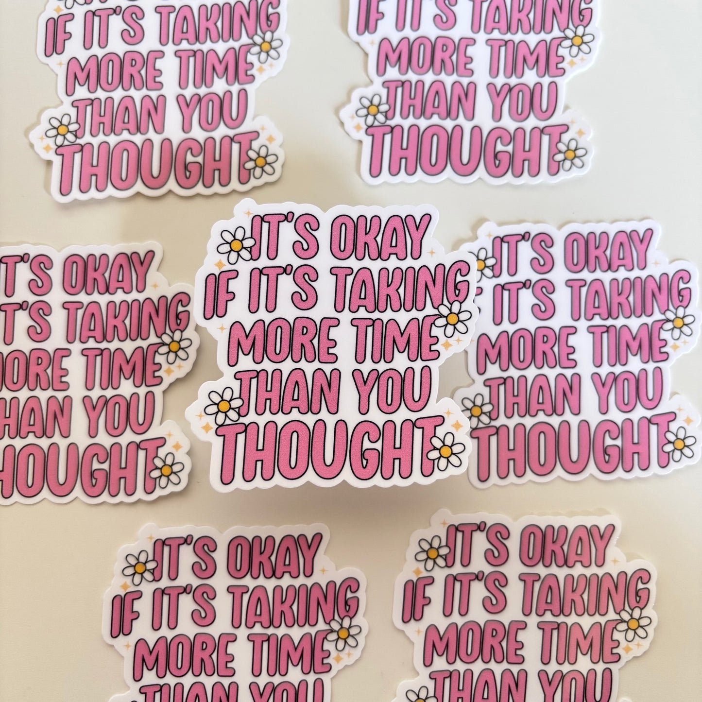 ITS OKAY IF ITS TAKING LONGER THAN YOU THOUGHT (Die Cut Sticker)