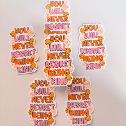 YOU WILL NEVER REGRET BEING KIND (Die Cut Sticker)