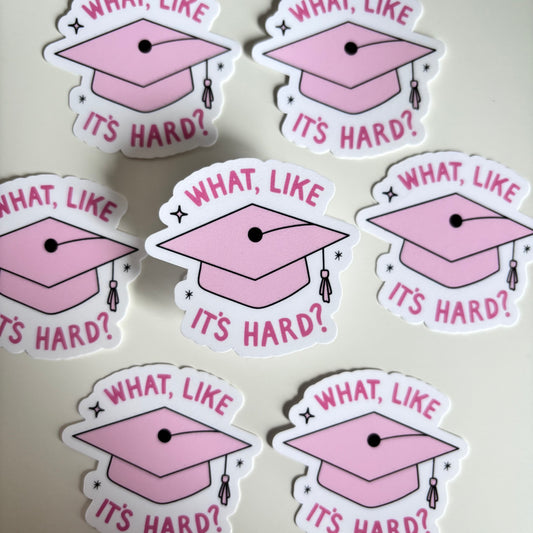WHAT LIKE ITS HARD (Die Cut Sticker)