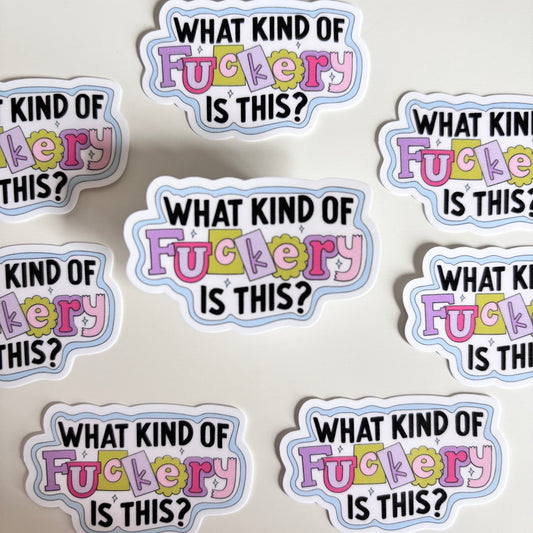 WHAT KIND OF FUCKERY IS THIS (Die Cut Sticker)