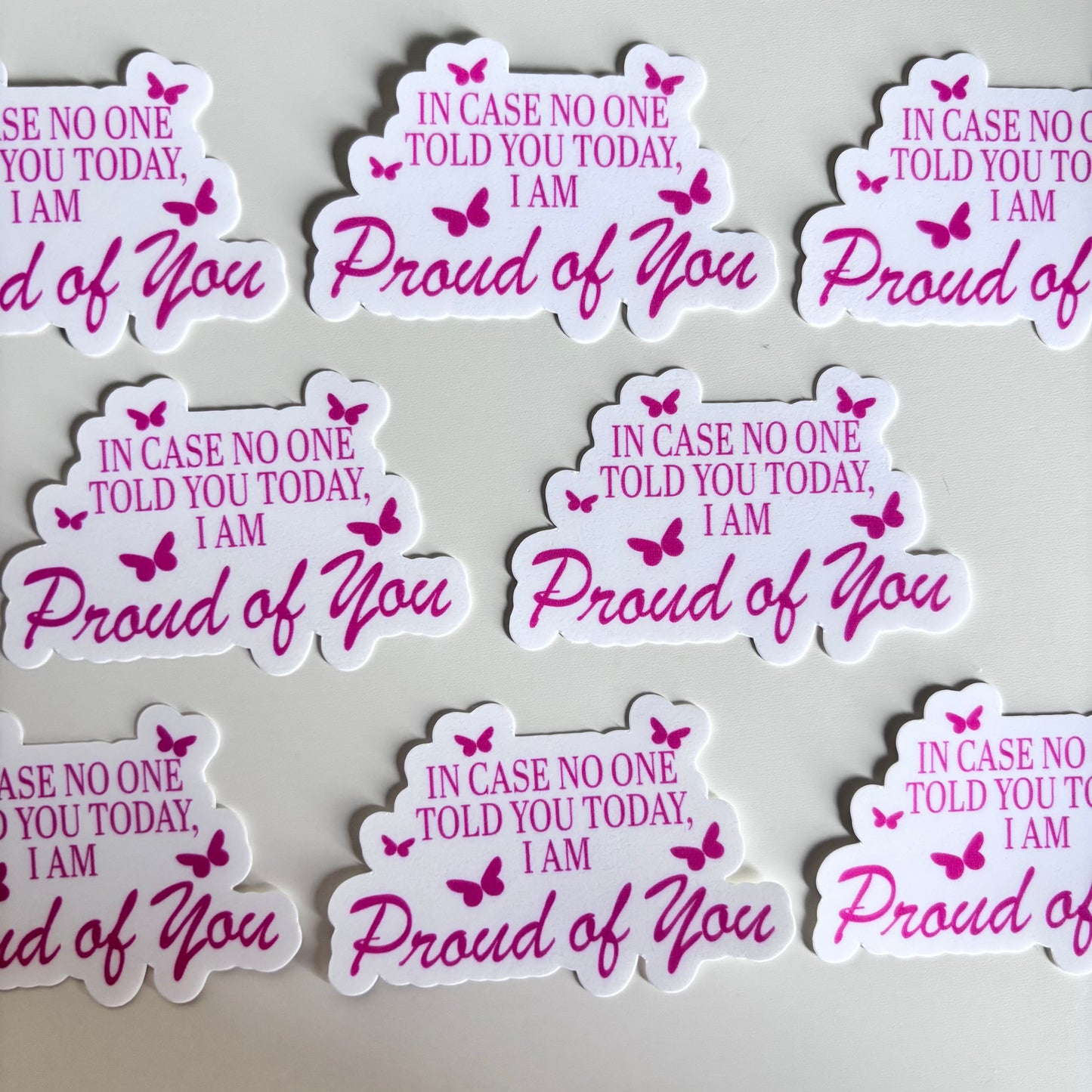 IN CASE NO ONE TOLD YOU I AM PROUD OF YOU (Die Cut Sticker)