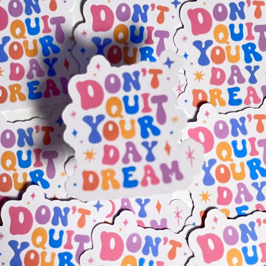 Don’t quit your daydream die cut sticker