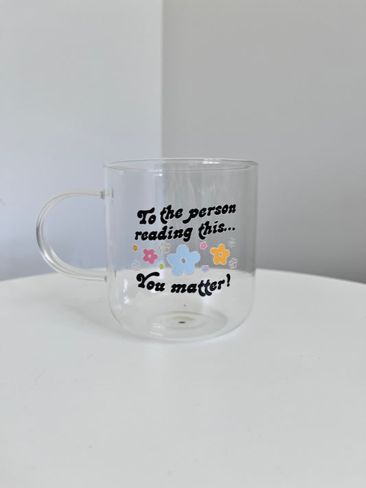 You Matter!! Glass Mug