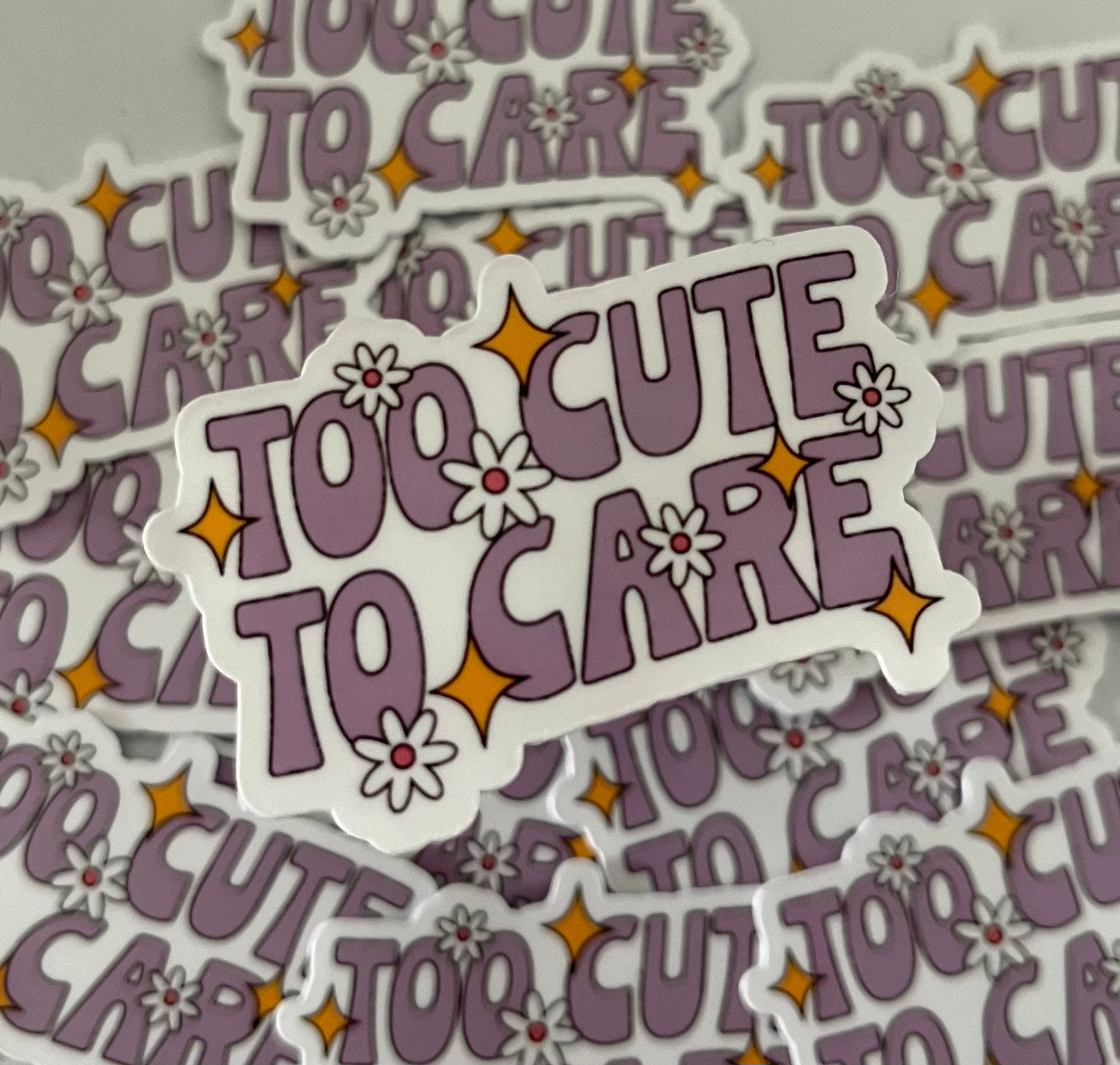 Too Cute To Care Die Cut Sticker